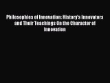 Read Philosophies of Innovation: History's Innovators and Their Teachings On the Character