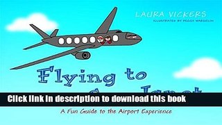 Download Flying to See Janet: A Fun Guide to the Airport Experience  PDF Free