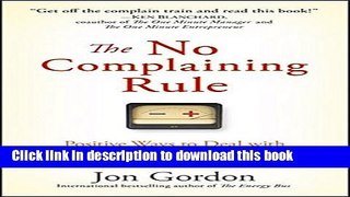 Read The No Complaining Rule: Positive Ways to Deal with Negativity at Work  Ebook Free
