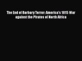 READ FREE FULL EBOOK DOWNLOAD  The End of Barbary Terror: America's 1815 War against the Pirates