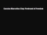 DOWNLOAD FREE E-books  Cassius Marcellus Clay: Firebrand of Freedom#  Full Free