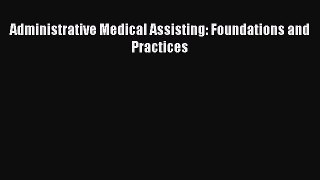 Read Administrative Medical Assisting: Foundations and Practices Ebook Free