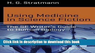 Read Books Using Medicine in Science Fiction: The SF Writer s Guide to Human Biology (Science and