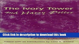 Download Books The Ivory Tower and Harry Potter: Perspectives on a Literary Phenomenon Ebook PDF