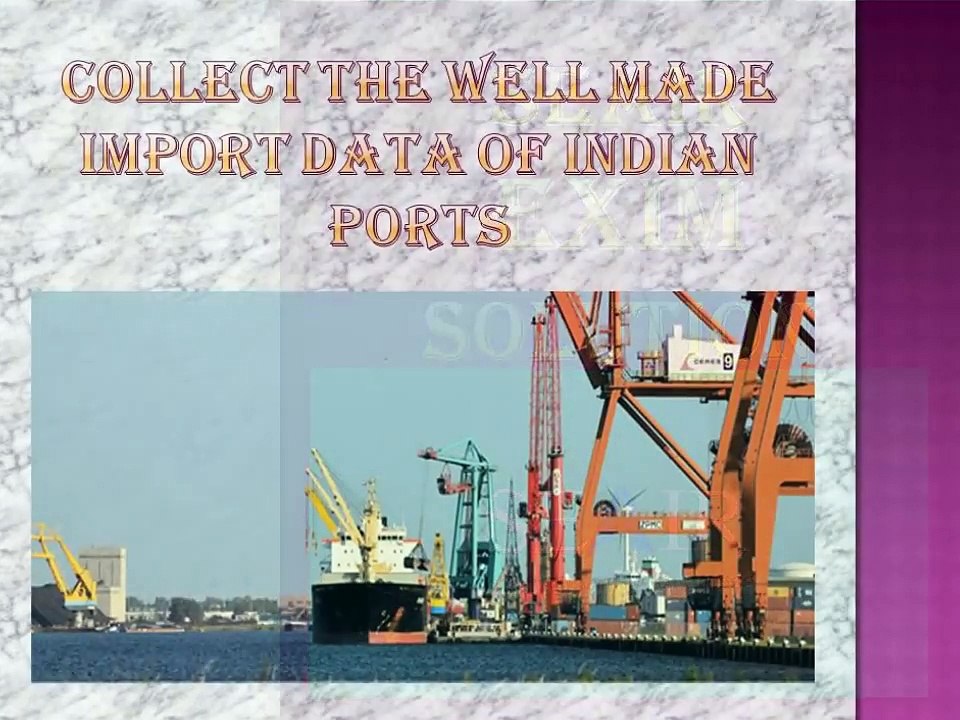 Collect the Well made Import Data of Indian ports