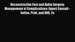Read Reconstructive Foot and Ankle Surgery: Management of Complications: Expert Consult - Online