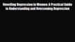 Read Unveiling Depression in Women: A Practical Guide to Understanding and Overcoming Depression