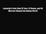 Download Leonardo's Foot: How 10 Toes 52 Bones and 66 Muscles Shaped the Human World Ebook