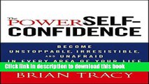 Read The Power of Self-Confidence: Become Unstoppable, Irresistible, and Unafraid in Every Area of