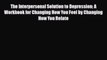 Read The Interpersonal Solution to Depression: A Workbook for Changing How You Feel by Changing