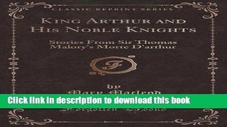 Read Books King Arthur and His Noble Knights: Stories From Sir Thomas Malory s Morte D arthur