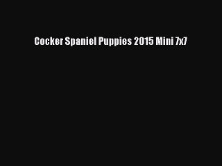 [PDF] Cocker Spaniel Puppies 2015 Mini 7x7 Download Online