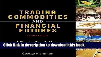 Read Trading Commodities and Financial Futures: A Step-by-Step Guide to Mastering the Markets