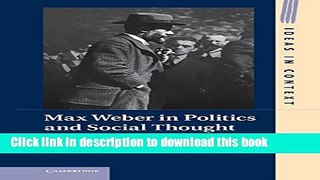Read Max Weber in Politics and Social Thought: From Charisma to Canonization (Ideas in Context)