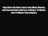 Download Yoga Beats the Blues: Boost Your Mood Memory and Concentration with Easy 5-Minute