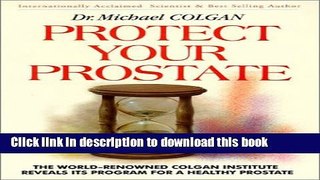 Read Protect Your Prostate: The World-Kenowned Colgan Institute Reveals Its Program for a Healthy