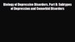 Read Biology of Depressive Disorders. Part B: Subtypes of Depression and Comorbid Disorders