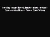 Read Stealing Second Base: A Breast Cancer Survivor's Experience And Breast Cancer Expert's