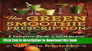 PDF The Green Smoothie Prescription: A Complete Guide to Total Health Free Books