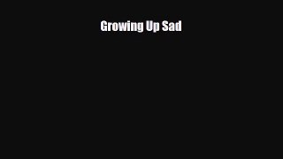 Read Growing Up Sad PDF Online