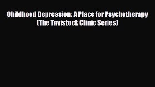 Read Childhood Depression: A Place for Psychotherapy (The Tavistock Clinic Series) PDF Full