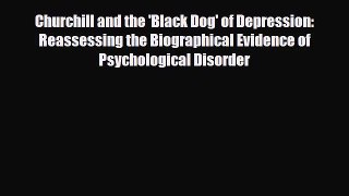 Read Churchill and the 'Black Dog' of Depression: Reassessing the Biographical Evidence of