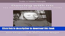 Download Dancing with Iris: The Philosophy of Iris Marion Young (Studies in Feminist Philosophy)