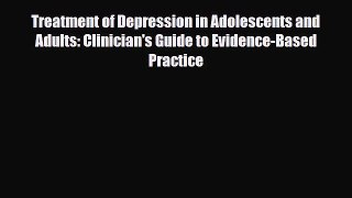 Read Treatment of Depression in Adolescents and Adults: Clinician's Guide to Evidence-Based