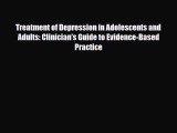 Read Treatment of Depression in Adolescents and Adults: Clinician's Guide to Evidence-Based