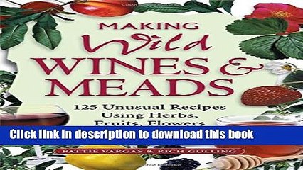 PDF Making Wild Wines   Meads: 125 Unusual Recipes Using Herbs, Fruits, Flowers   More  EBook