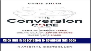 Read The Conversion Code: Capture Internet Leads, Create Quality Appointments, Close More Sales