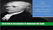 Read The Political Philosophy of Alexander Hamilton (The Political Philosophy of the American