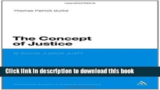 Read The Concept of Justice: Is Social Justice Just? (Bloomsbury Studies in Political Philosop)