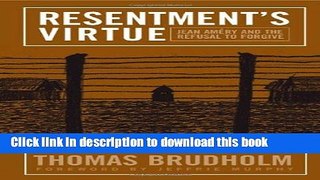 Download Resentment s Virtue: Jean Amery and the Refusal to Forgive (Politics History   Social