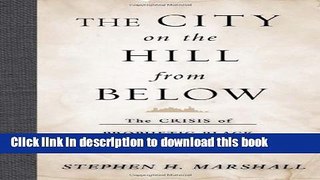 Download The City on the Hill From Below: The Crisis of Prophetic Black Politics  PDF Free