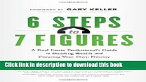 Read 6 Steps to 7 Figures: A Real Estate Professional s Guide to Building Wealth and Creating Your