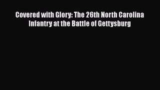 READ book  Covered with Glory: The 26th North Carolina Infantry at the Battle of Gettysburg#