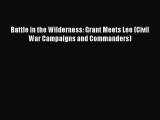 Free Full [PDF] Downlaod  Battle in the Wilderness: Grant Meets Lee (Civil War Campaigns and