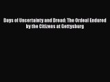 READ book  Days of Uncertainty and Dread: The Ordeal Endured by the Citizens at Gettysburg#