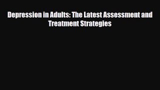 Read Depression in Adults: The Latest Assessment and Treatment Strategies PDF Online