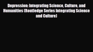 Read Depression: Integrating Science Culture and Humanities (Routledge Series Integrating Science