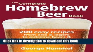 Download The Complete Homebrew Beer Book: 200 Easy Recipes, from Ales and Lagers to Extreme Beers