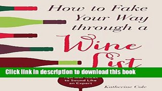 PDF How to Fake Your Way through a Wine List: Tips and Tricks to Sound Like an Expert  Read Online