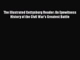 READ book  The Illustrated Gettysburg Reader: An Eyewitness History of the Civil War’s Greatest