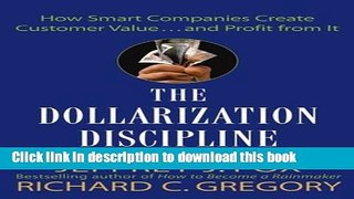 Read The Dollarization Discipline: How Smart Companies Create Customer Value...and Profit from It