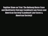 READ book  Fugitive Slave on Trial: The Anthony Burns Case and Abolitionist Outrage (Landmark