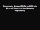 FREE DOWNLOAD Programming Microsoft SQL Server 2000 with Microsoft Visual Basic .Net (Microsoft