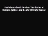 Free Full [PDF] Downlaod  Confederate South Carolina:: True Stories of Civilians Soldiers