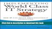 Read Implementing World Class IT Strategy: How IT Can Drive Organizational Innovation  Ebook Free