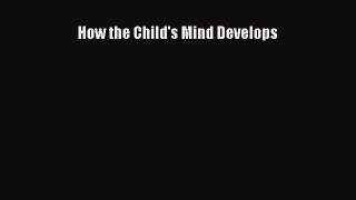 Download How the Child's Mind Develops PDF Free